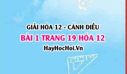 Giải bài 1 trang 19 Hóa 12 Cánh Diều SGK